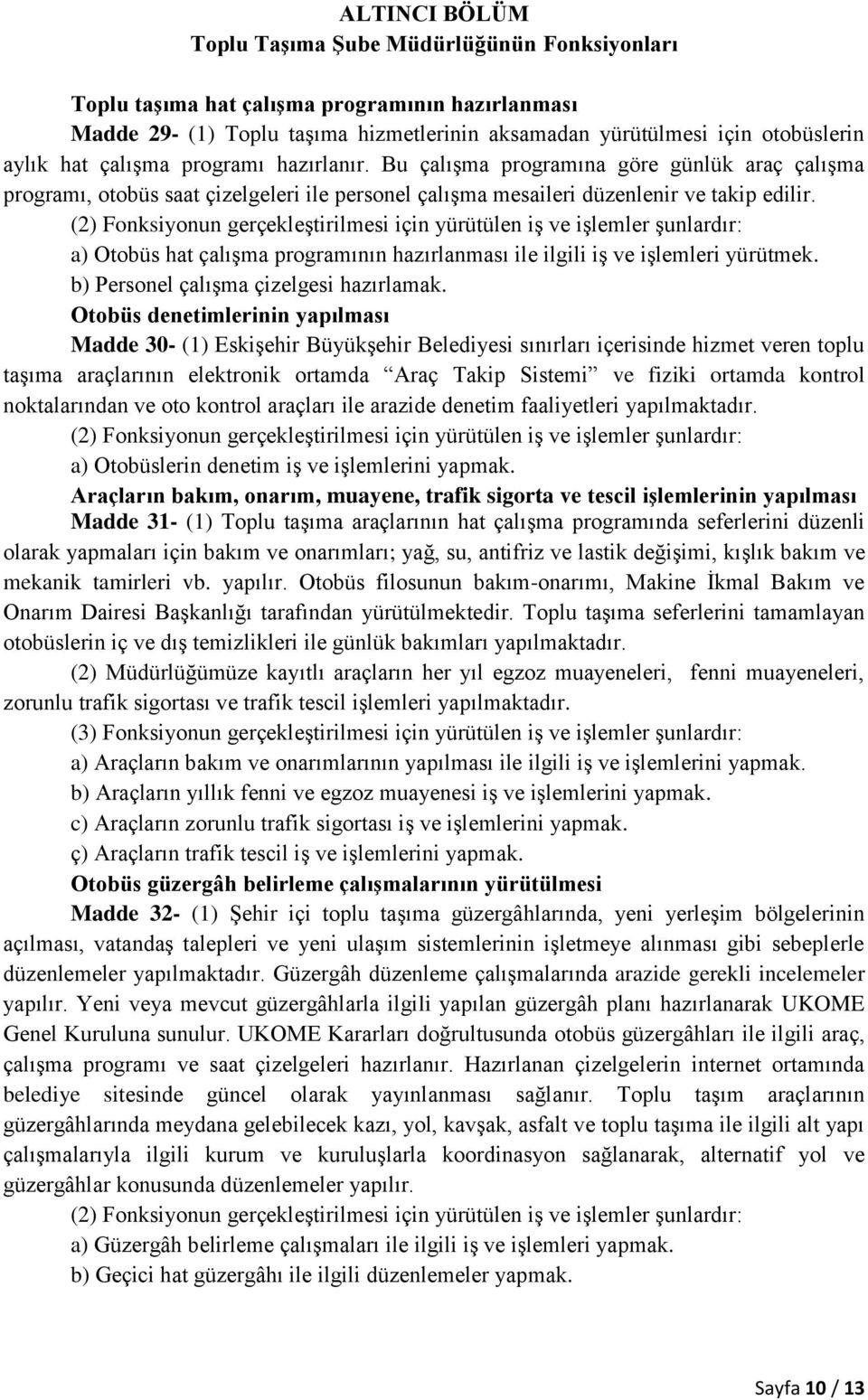 a) Otobüs hat çalışma programının hazırlanması ile ilgili iş ve işlemleri yürütmek. b) Personel çalışma çizelgesi hazırlamak.