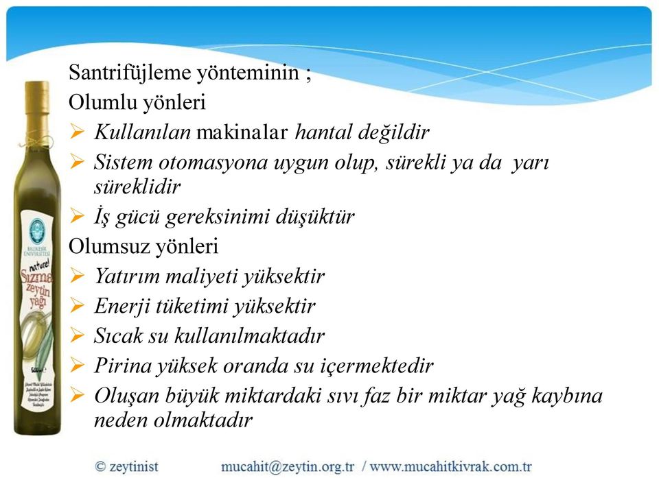 yönleri Yatırım maliyeti yüksektir Enerji tüketimi yüksektir Sıcak su kullanılmaktadır