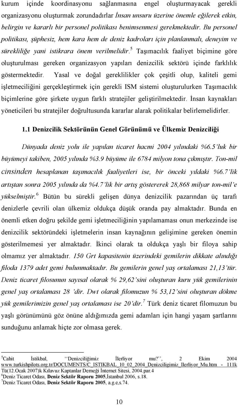 5 Taşımacılık faaliyet biçimine göre oluşturulması gereken organizasyon yapıları denizcilik sektörü içinde farklılık göstermektedir.