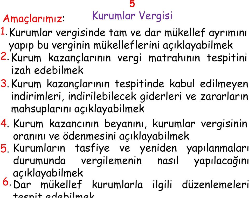 Kurum kazançlarının tespitinde kabul edilmeyen indirimleri, indirilebilecek giderleri ve zararların mahsuplarını açıklayabilmek 4.