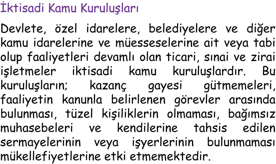 Bu kuruluşların; kazanç gayesi gütmemeleri, faaliyetin kanunla belirlenen görevler arasında bulunması, tüzel