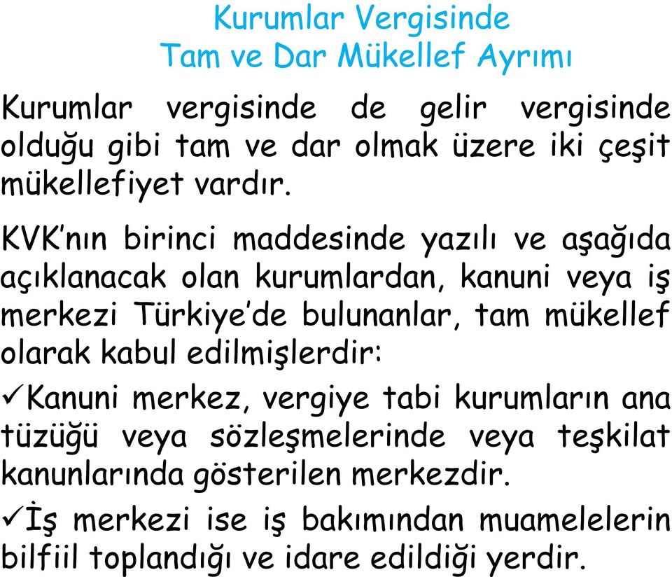 KVK nın birinci maddesinde yazılı ve aşağıda açıklanacak olan kurumlardan, kanuni veya iş merkezi Türkiye de bulunanlar, tam