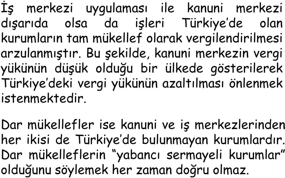 Bu şekilde, kanuni merkezin vergi yükünün düşük olduğu bir ülkede gösterilerek Türkiye deki vergi yükünün