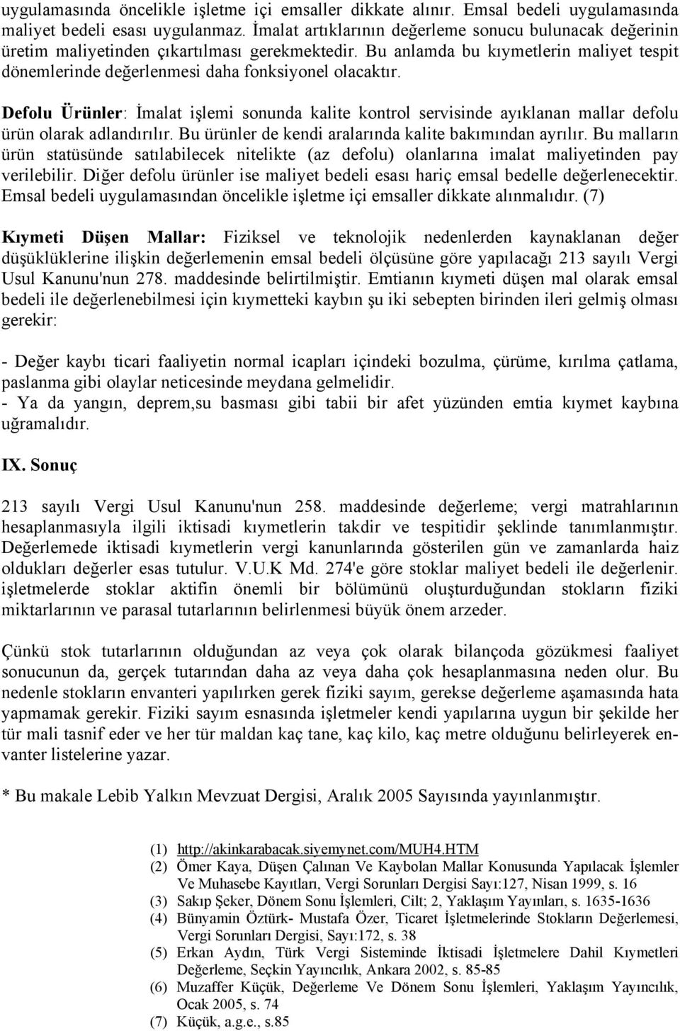 Defolu Ürünler: İmalat işlemi sonunda kalite kontrol servisinde ayıklanan mallar defolu ürün olarak adlandırılır. Bu ürünler de kendi aralarında kalite bakımından ayrılır.