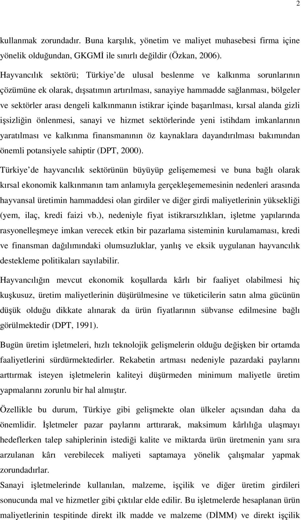 istikrar içinde başarılması, kırsal alanda gizli işsizliğin önlenmesi, sanayi ve hizmet sektörlerinde yeni istihdam imkanlarının yaratılması ve kalkınma finansmanının öz kaynaklara dayandırılması