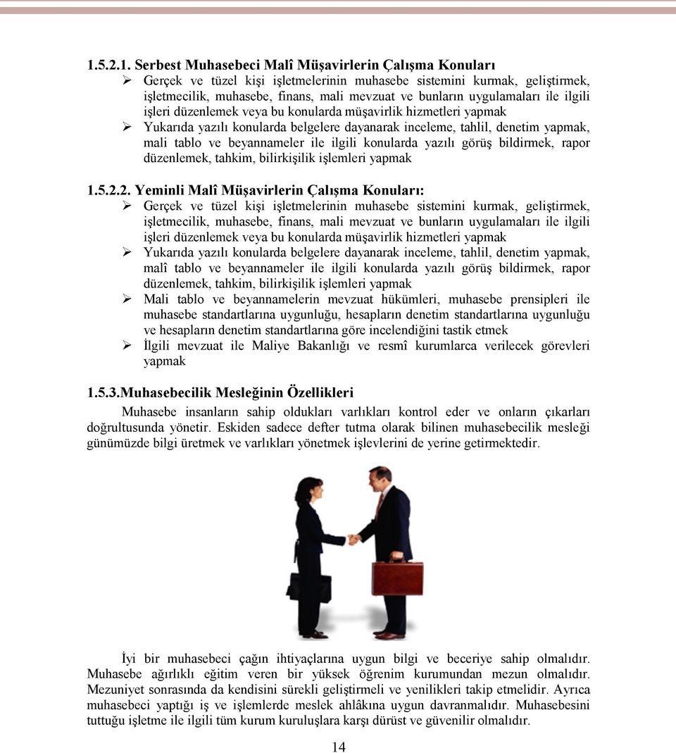 ilgili konularda yazılı görüş bildirmek, rapor düzenlemek, tahkim, bilirkişilik işlemleri yapmak 1.5.2.