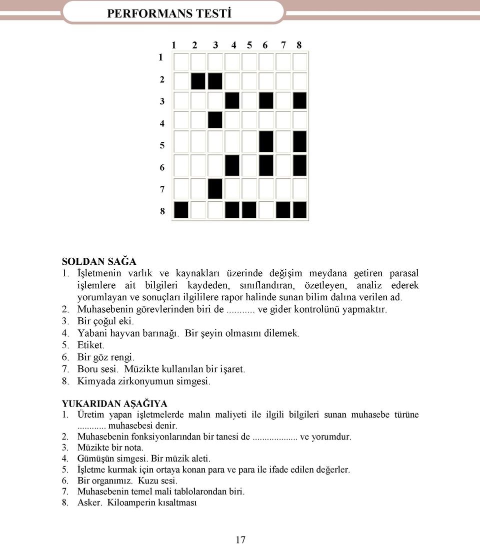 sunan bilim dalına verilen ad. 2. Muhasebenin görevlerinden biri de... ve gider kontrolünü yapmaktır. 3. Bir çoğul eki. 4. Yabani hayvan barınağı. Bir şeyin olmasını dilemek. 5. Etiket. 6.