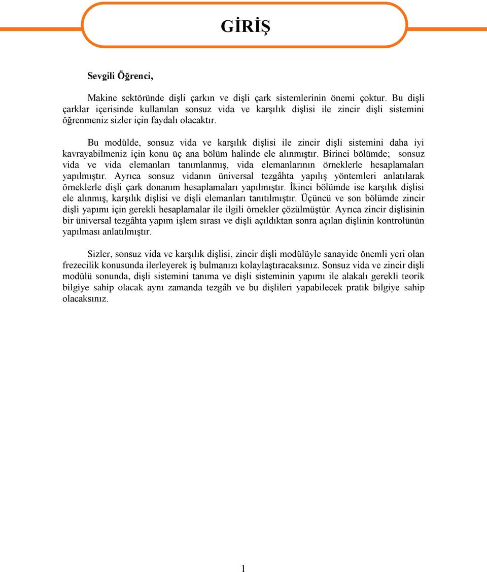 Bu modülde, sonsuz vida ve karşılık dişlisi ile zincir dişli sistemini daha iyi kavrayabilmeniz için konu üç ana bölüm halinde ele alınmıştır.