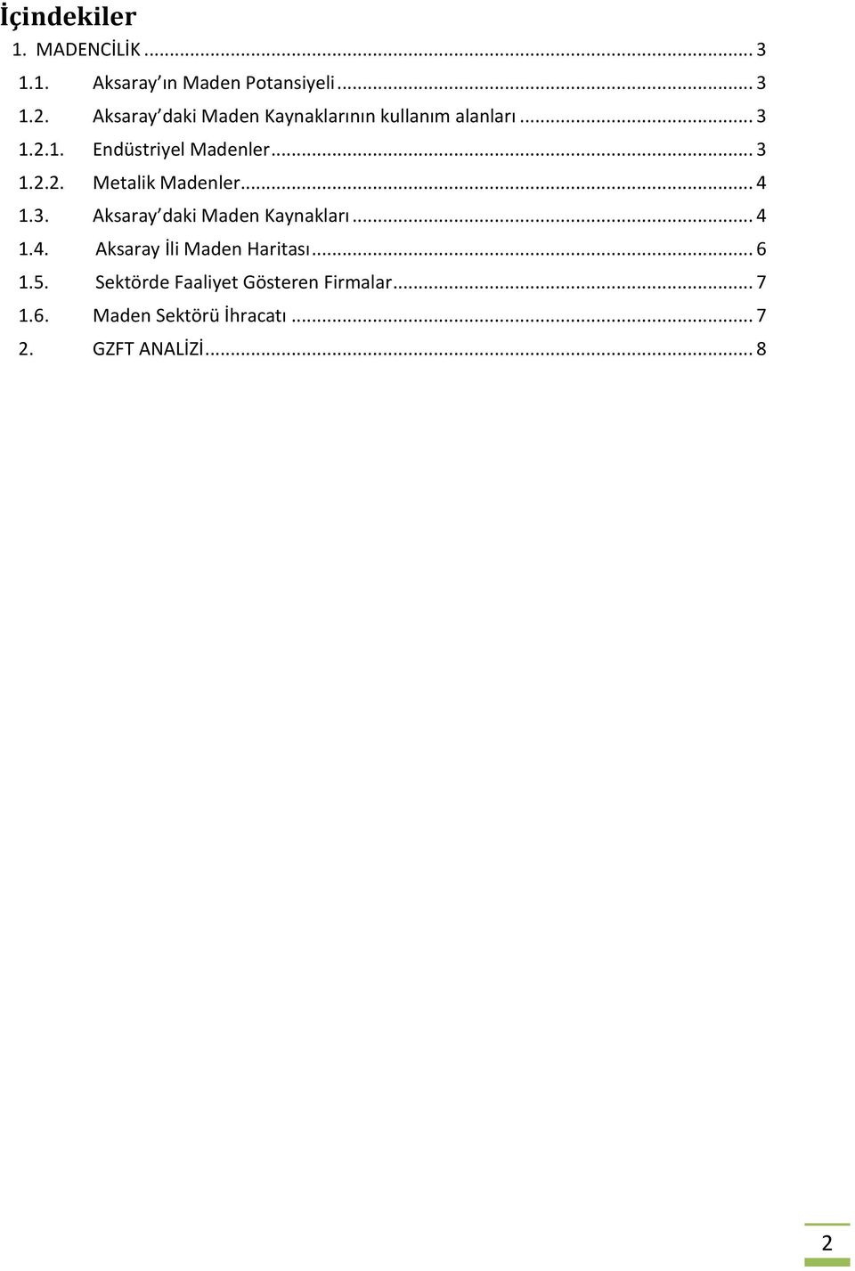 .. 4 1.3. Aksaray daki Maden Kaynakları... 4 1.4. Aksaray İli Maden Haritası... 6 1.5.