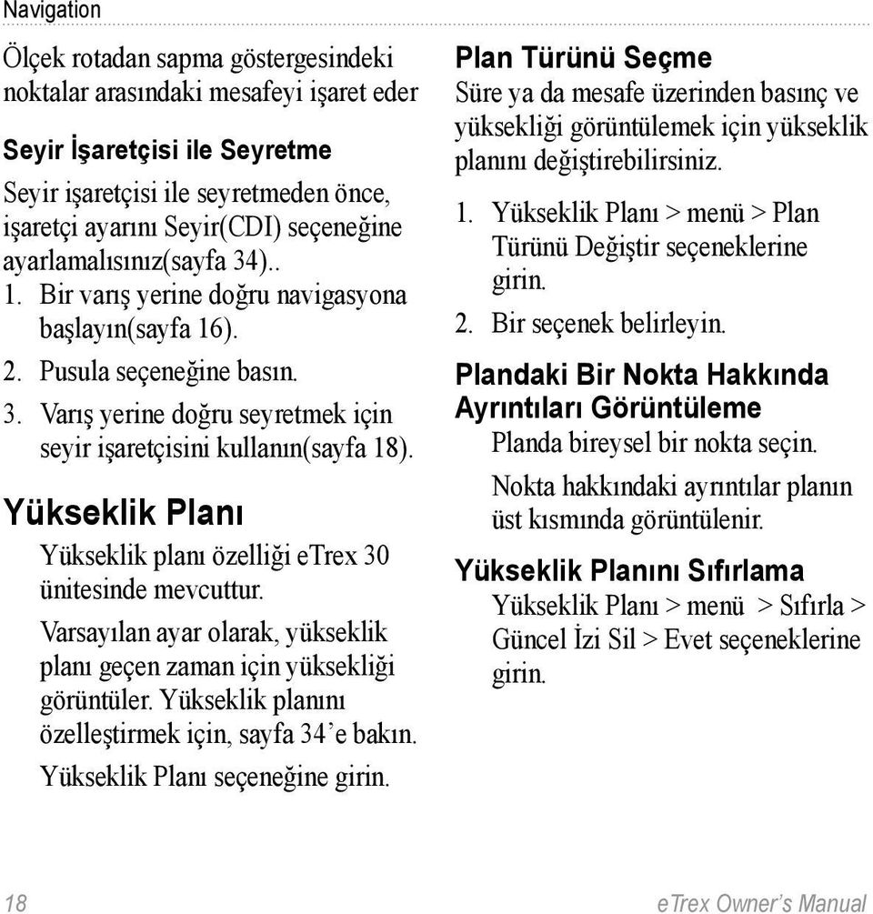 Yükseklik Planı Yükseklik planı özelliği etrex 30 ünitesinde mevcuttur. Varsayılan ayar olarak, yükseklik planı geçen zaman için yüksekliği görüntüler.