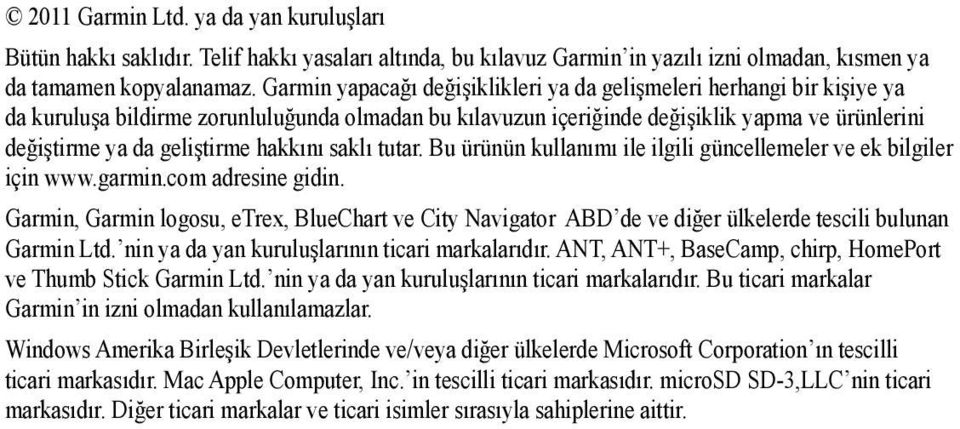 hakkını saklı tutar. Bu ürünün kullanımı ile ilgili güncellemeler ve ek bilgiler için www.garmin.com adresine gidin.