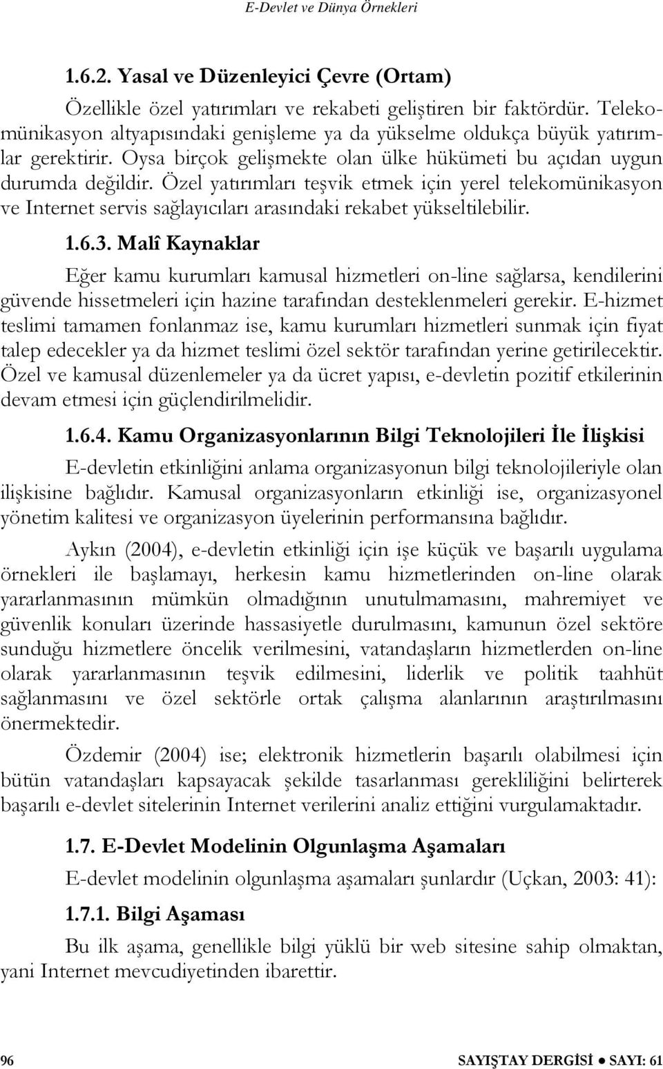 Özel yatırımları teşvik etmek için yerel telekomünikasyon ve Internet servis sağlayıcıları arasındaki rekabet yükseltilebilir. 1.6.3.