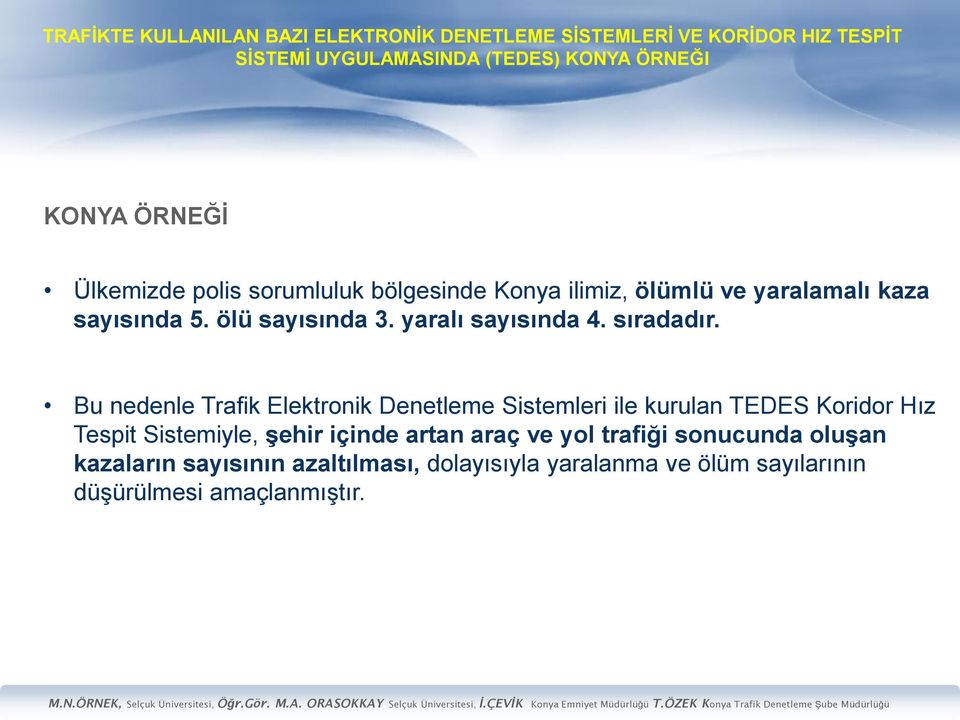 Bu nedenle Trafik Elektronik Denetleme Sistemleri ile kurulan TEDES Koridor Hız Tespit Sistemiyle,