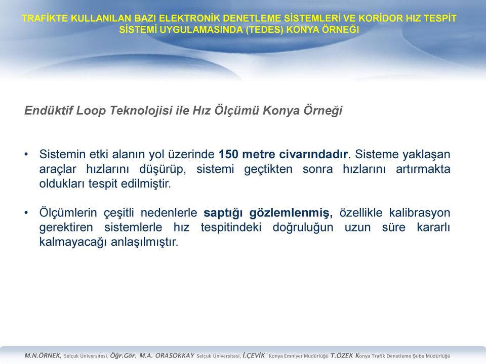 Sisteme yaklaşan araçlar hızlarını düşürüp, sistemi geçtikten sonra hızlarını artırmakta oldukları