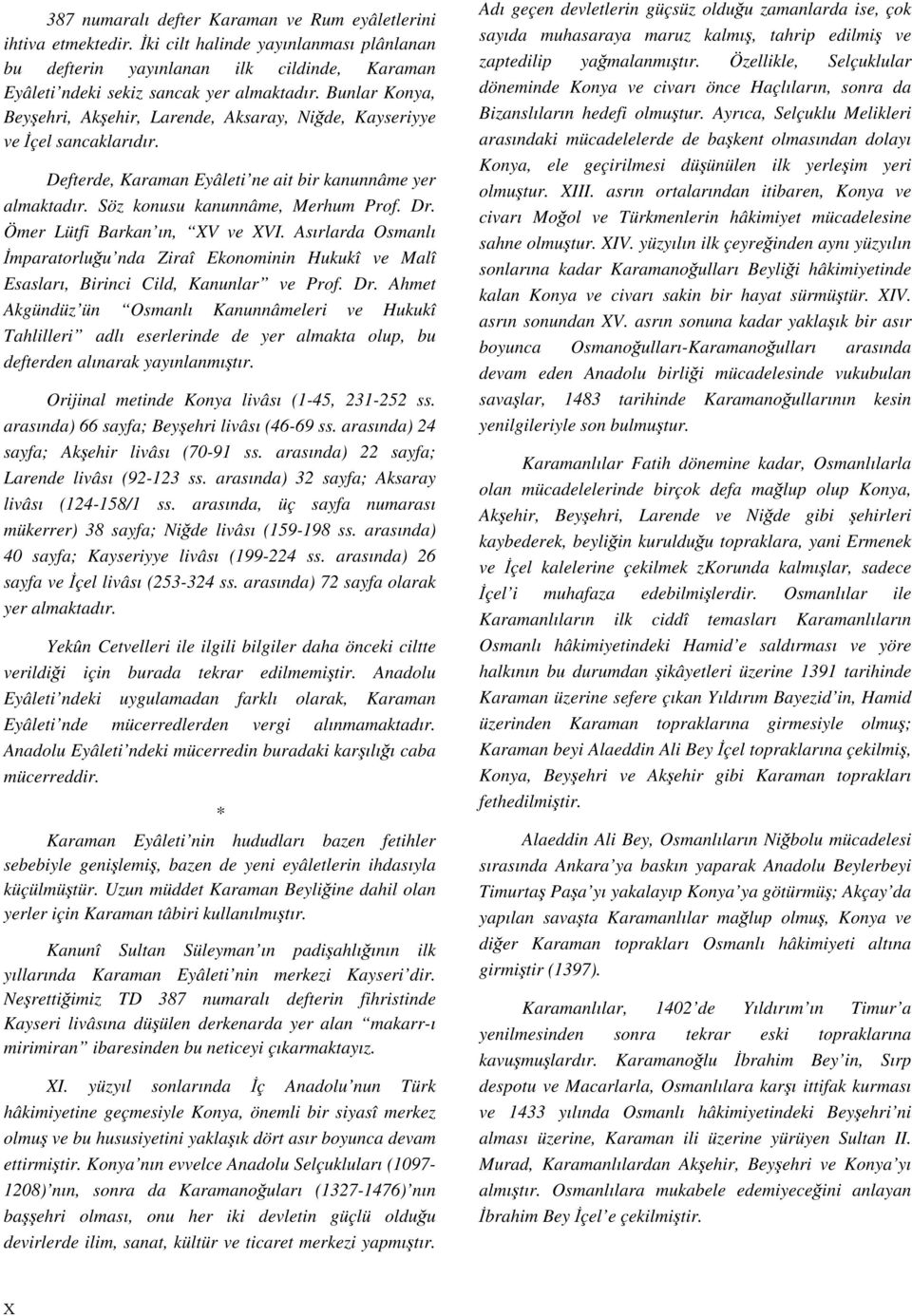 Ömer Lütfi Barkan ın, XV ve XVI. Asırlarda Osmanlı İmparatorluğu nda Ziraî Ekonominin Hukukî ve Malî Esasları, Birinci Cild, Kanunlar ve Prof. Dr.