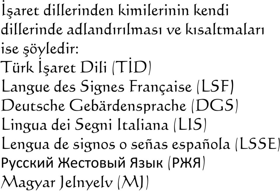 Française (LSF) Deutsche Gebärdensprache (DGS) Lingua dei Segni Italiana