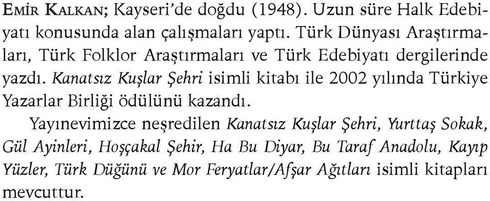 Kanatsız Kuşlar Şehri isimli kitabı ile 2002 yılında Türkiye Yazarlar Birliği ödülünü kazandı.