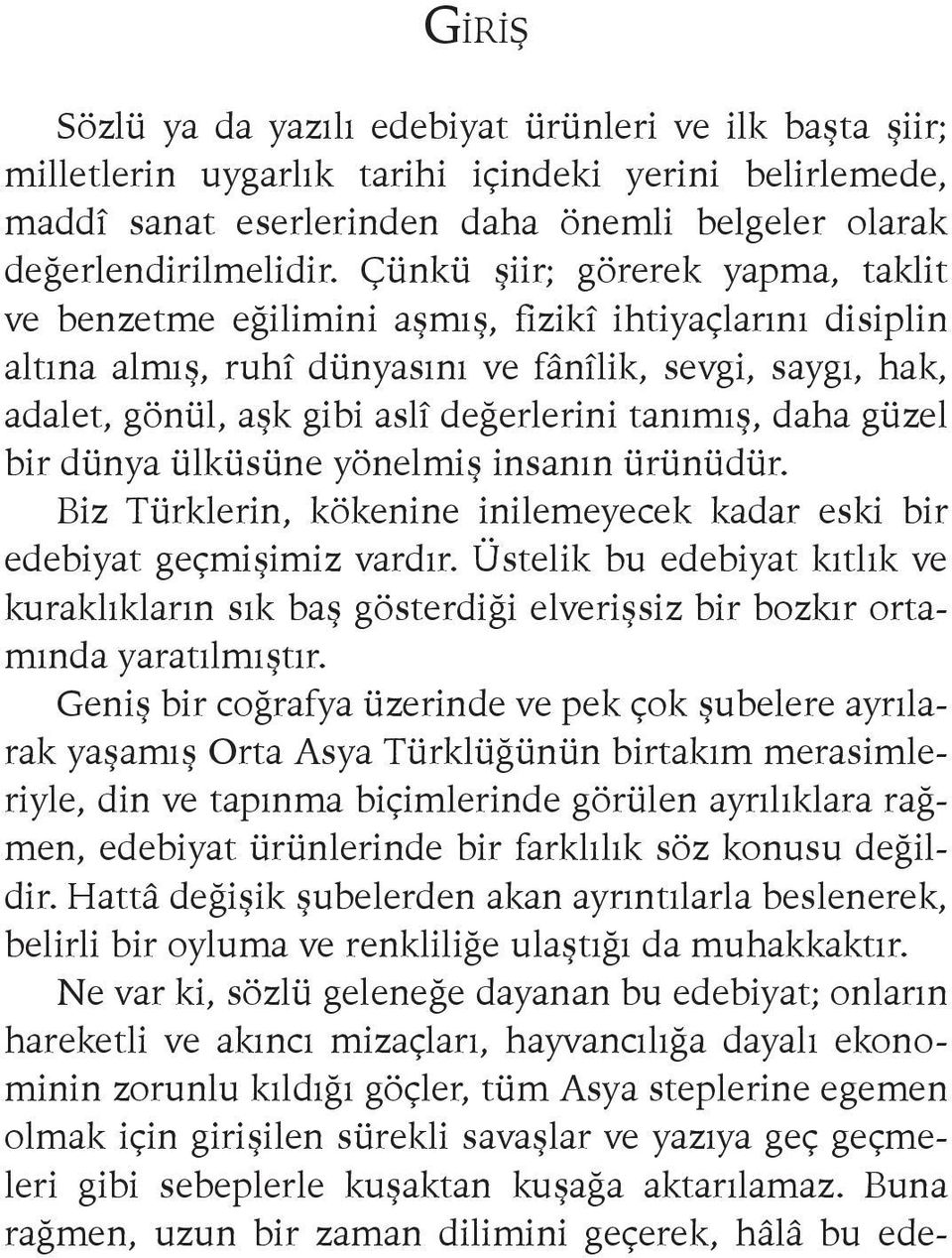 tanımış, daha güzel bir dünya ülküsüne yönelmiş insanın ürünüdür. Biz Türklerin, kökenine inilemeyecek kadar eski bir edebiyat geçmişimiz vardır.