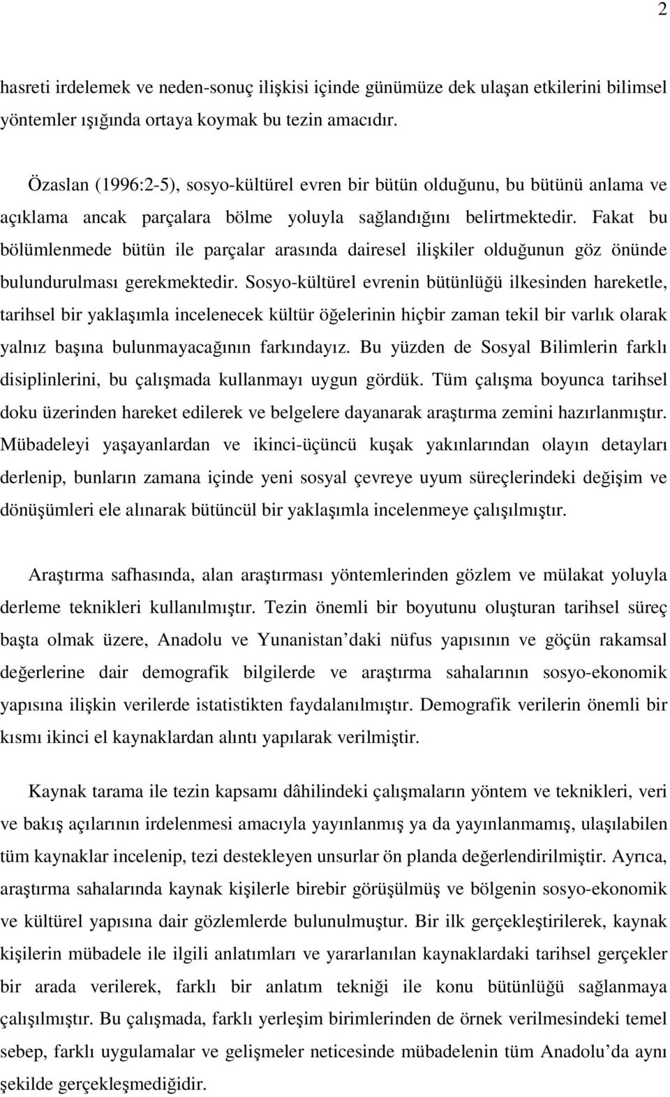 Fakat bu bölümlenmede bütün ile parçalar arasında dairesel ilişkiler olduğunun göz önünde bulundurulması gerekmektedir.