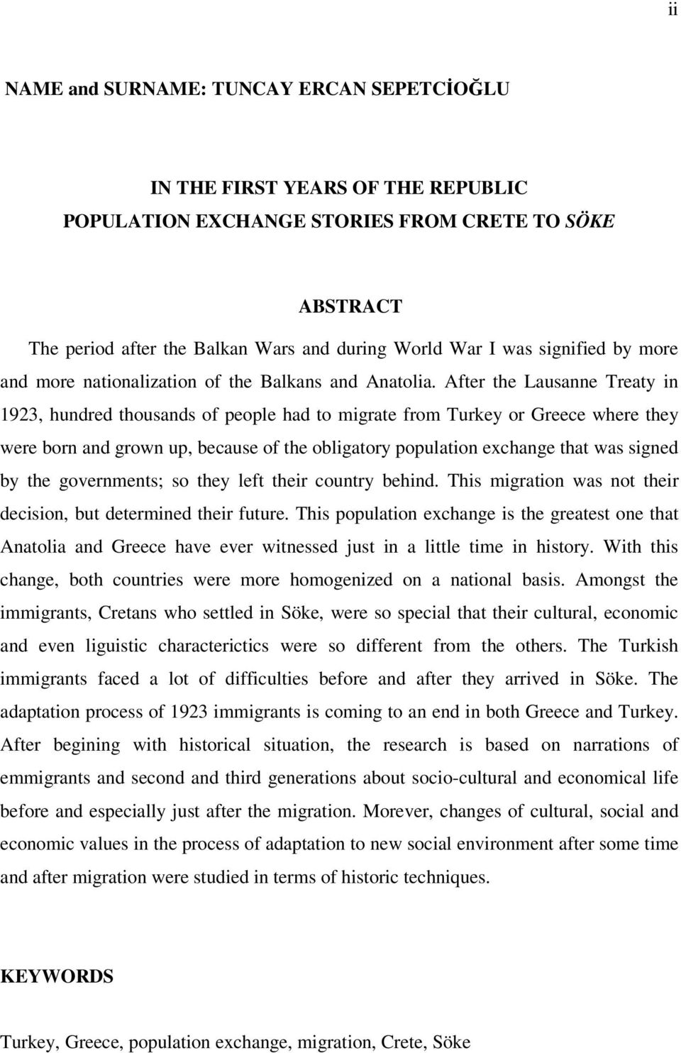 After the Lausanne Treaty in 1923, hundred thousands of people had to migrate from Turkey or Greece where they were born and grown up, because of the obligatory population exchange that was signed by
