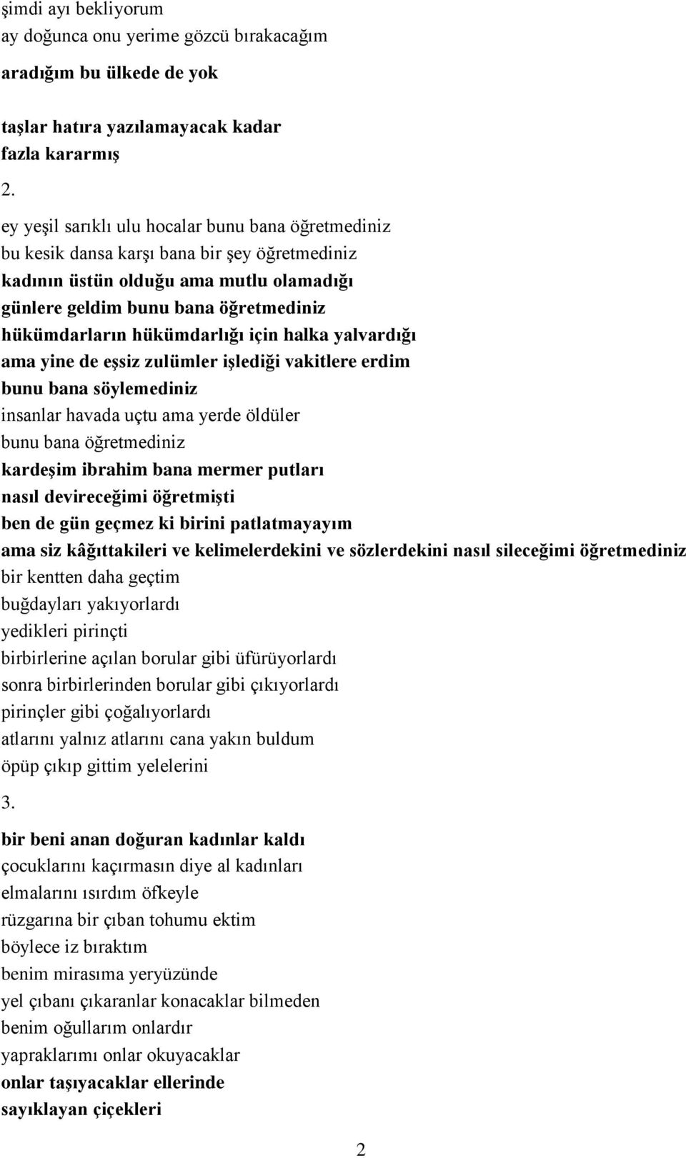 hükümdarlığı için halka yalvardığı ama yine de eşsiz zulümler işlediği vakitlere erdim bunu bana söylemediniz insanlar havada uçtu ama yerde öldüler bunu bana öğretmediniz kardeşim ibrahim bana