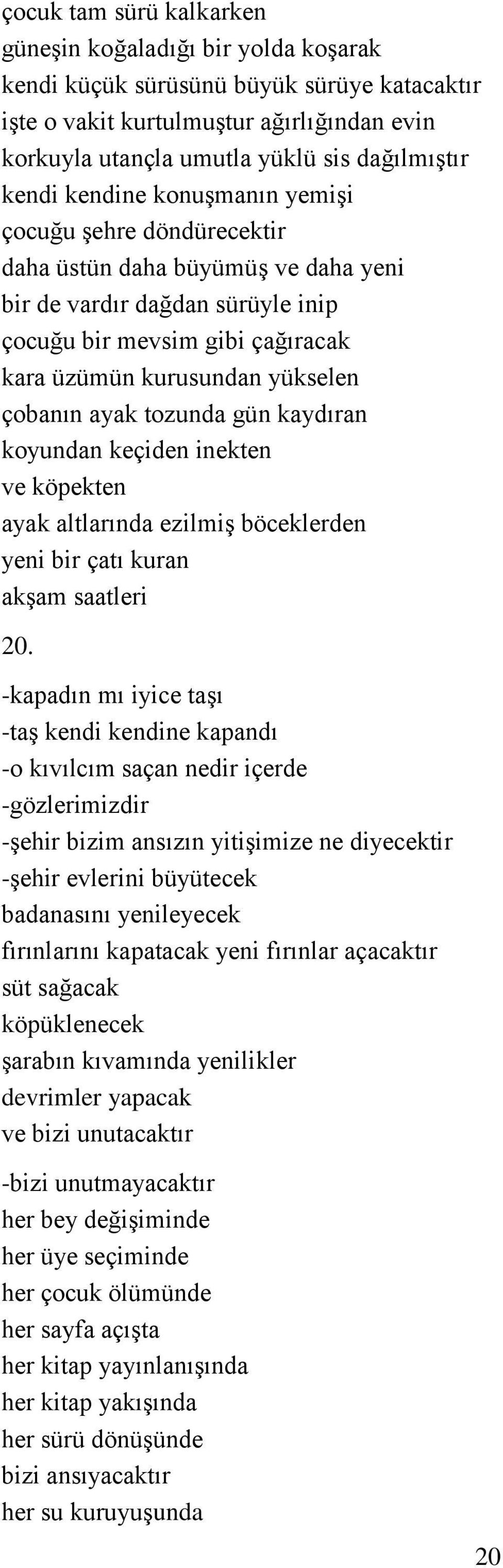 çobanın ayak tozunda gün kaydıran koyundan keçiden inekten ve köpekten ayak altlarında ezilmiş böceklerden yeni bir çatı kuran akşam saatleri 20.