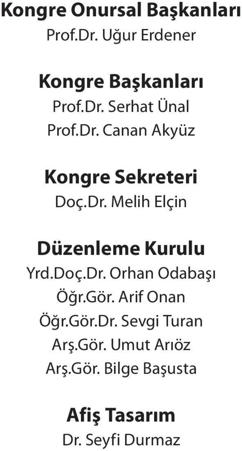 Doç.Dr. Orhan Odabaşı Öğr.Gör. Arif Onan Öğr.Gör.Dr. Sevgi Turan Arş.Gör. Umut Arıöz Arş.