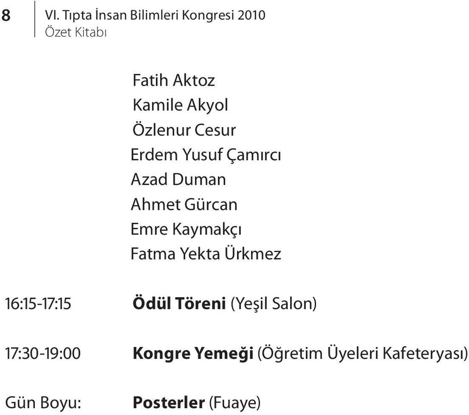 Kaymakçı Fatma Yekta Ürkmez 16:15-17:15 Ödül Töreni (Yeşil Salon)