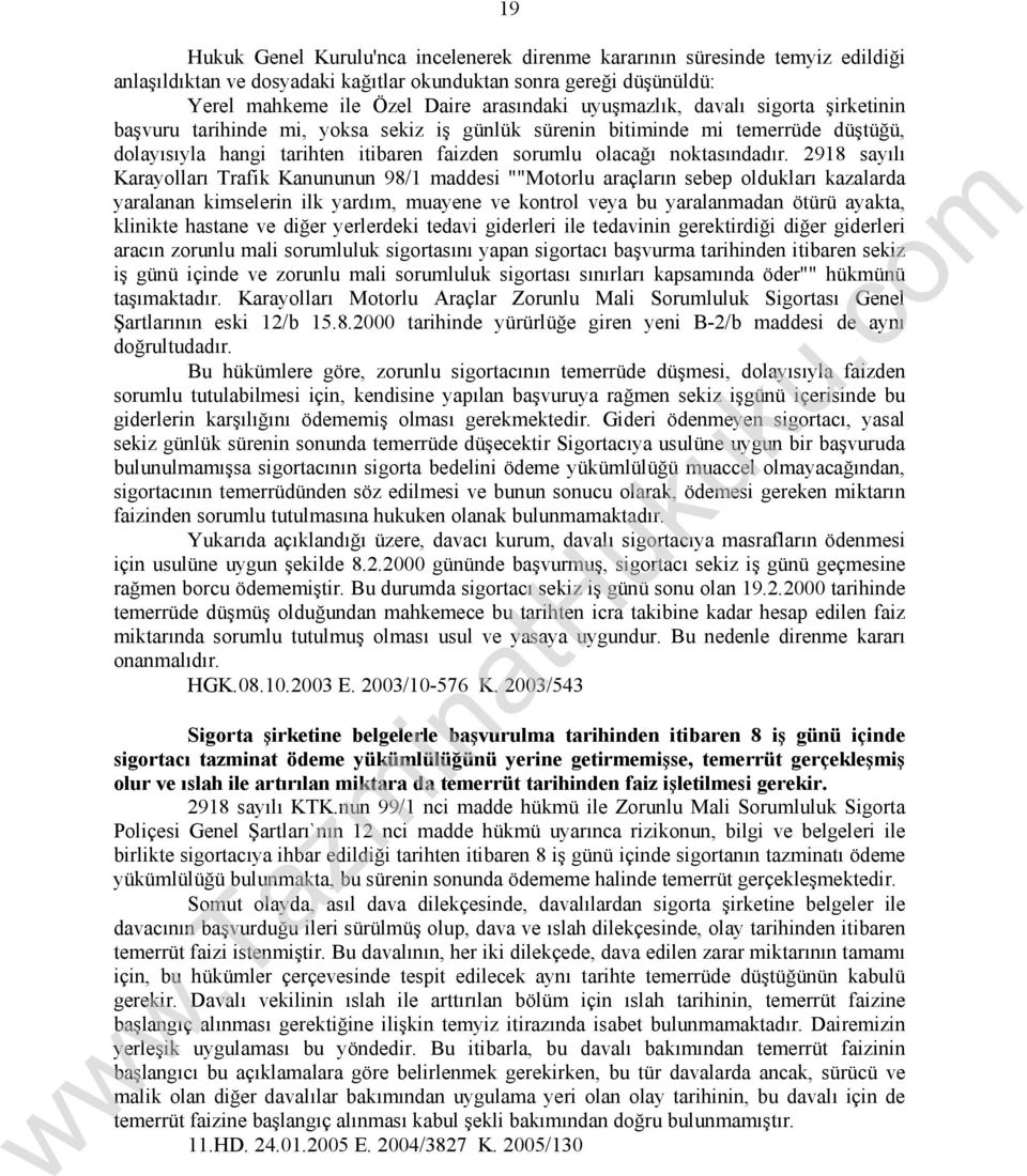 2918 sayılı Karayolları Trafik Kanununun 98/1 maddesi ""Motorlu araçların sebep oldukları kazalarda yaralanan kimselerin ilk yardım, muayene ve kontrol veya bu yaralanmadan ötürü ayakta, klinikte