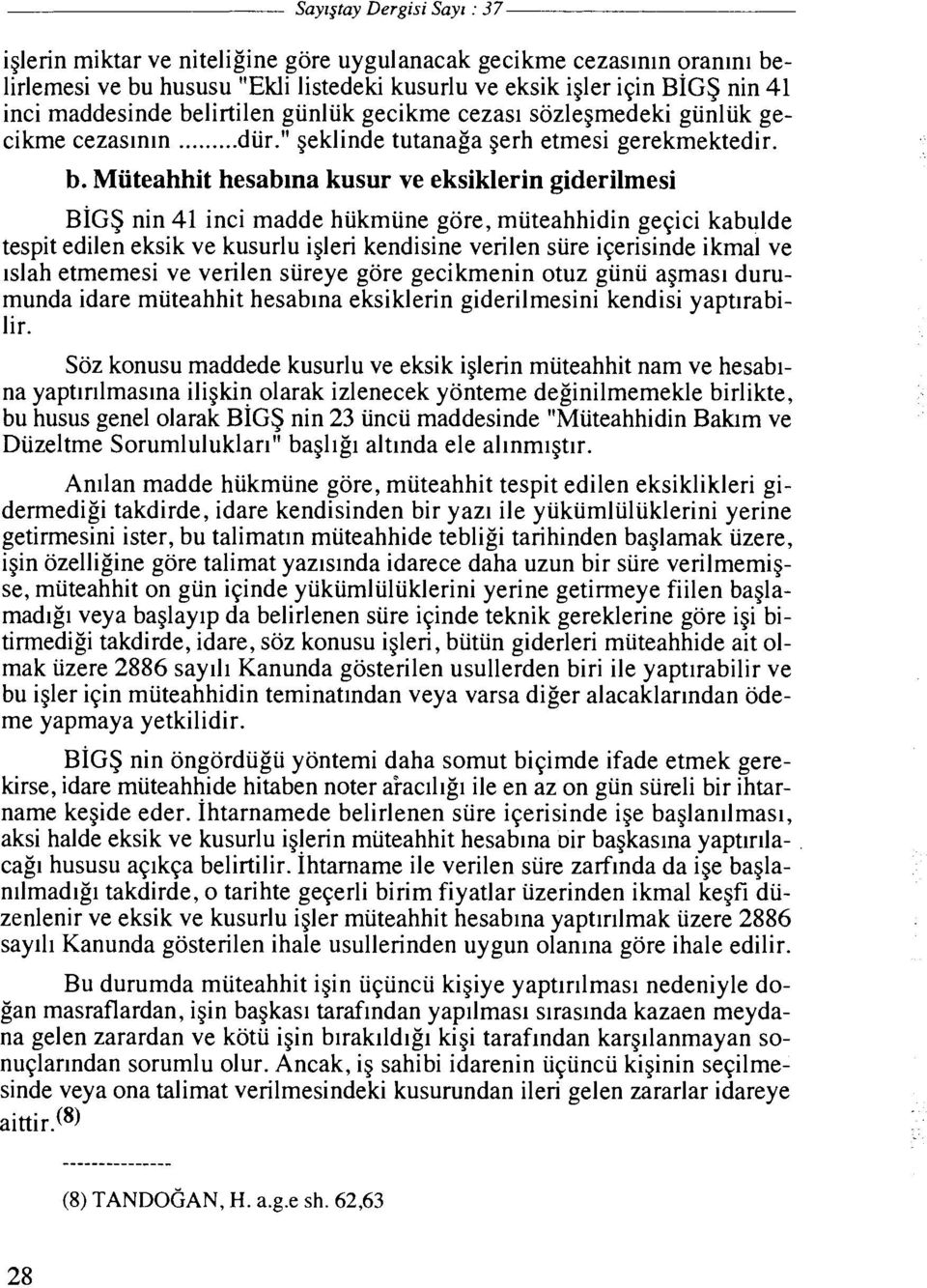 Miiteahhit hesablna kusur ve eksiklerin giderilmesi BIGS nin 41 inci madde hukmune gore, muteahhidin gegici kabulde tespit edilen eksik ve kusurlu igleri kendisine verilen sure igerisinde ikmal ve