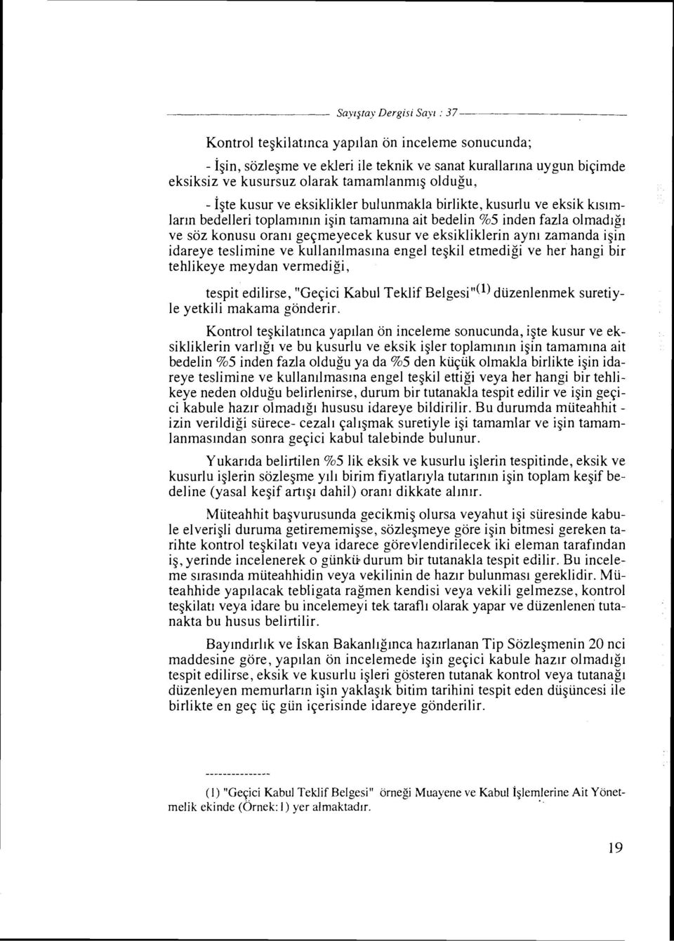 igln idareye teslimine ve kullan~lmas~na engel tegkil etmedigi ve her hangi bir tehlikeye meydan vermedigi, tespit edilirse, "Geqici Kabul Teklif ~elgesi"(l) diizenlenmek suretiyle yetkili makarna