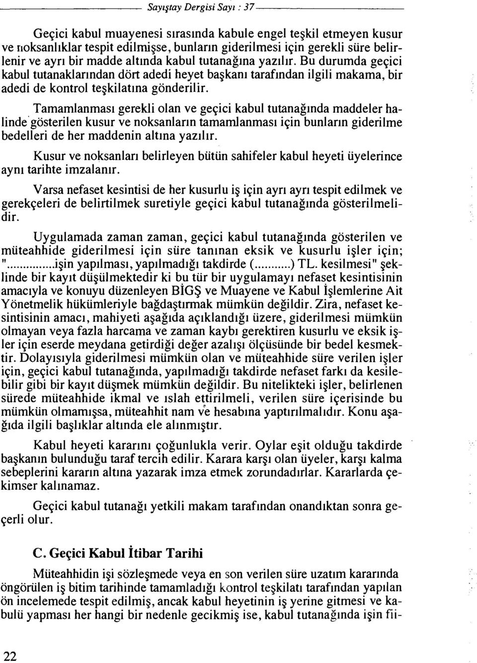 Tamamlanmasl gerekli olan ve geqici kabul tutanaginda maddeler halinde'gosterilen kusur ve noksanlann tamarnlanmasl iqin bunlarin giderilme bedelleri de her maddenin altina yazilir.