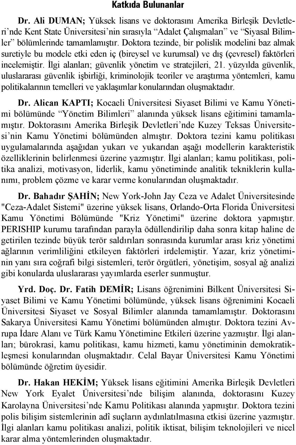 yüzyılda güvenlik, uluslararası güvenlik işbirliği, kriminolojik teoriler ve araştırma yöntemleri, kamu politikalarının temelleri ve yaklaşımlar konularından oluşmaktadır. Dr.