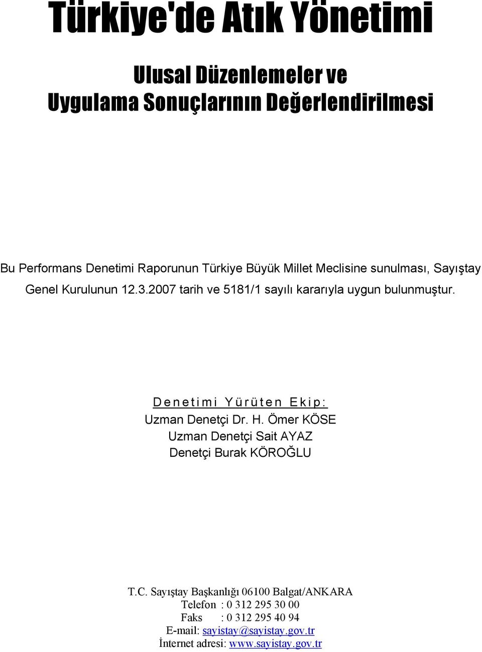 Denetimi Yürüten Ekip: Uzman Denetçi Dr. H. Ömer KÖSE Uzman Denetçi Sait AYAZ Denetçi Burak KÖROĞLU T.C.