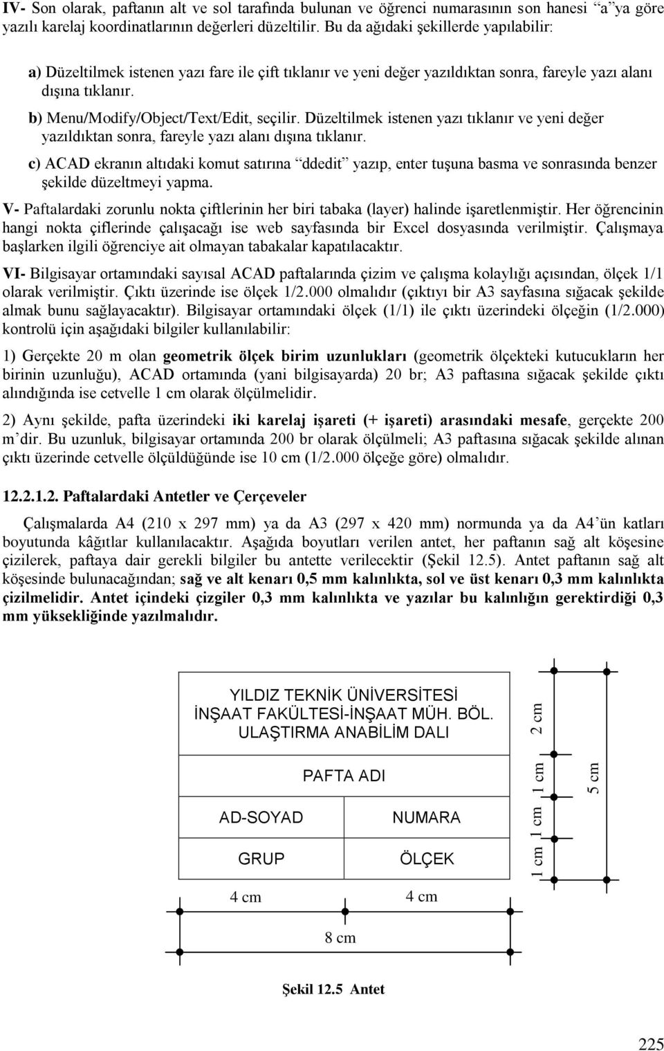 Düzeltilmek istenen yazı tıklanır ve yeni değer yazıldıktan sonra, fareyle yazı alanı dışına tıklanır.