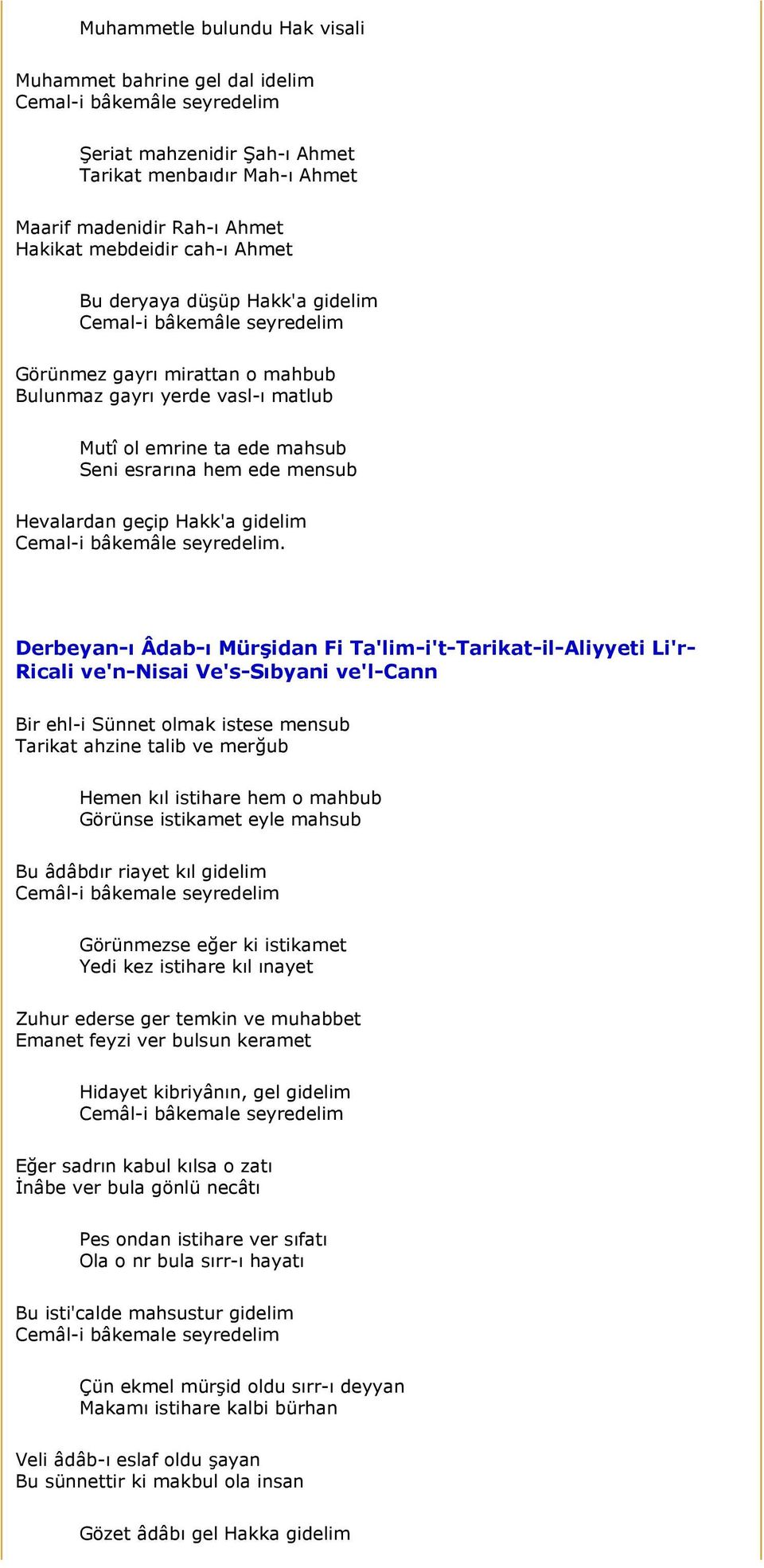 Derbeyan-ı Âdab-ı Mürşidan Fi Ta'lim-i't-Tarikat-il-Aliyyeti Li'r- Ricali ve'n-nisai Ve's-Sıbyani ve'l-cann Bir ehl-i Sünnet olmak istese mensub Tarikat ahzine talib ve merğub Hemen kıl istihare hem