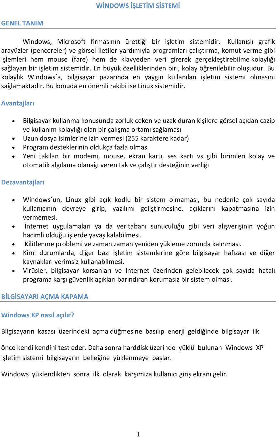 sağlayan bir işletim sistemidir. En büyük özelliklerinden biri, kolay öğrenilebilir oluşudur. Bu kolaylık Windows a, bilgisayar pazarında en yaygın kullanılan işletim sistemi olmasını sağlamaktadır.