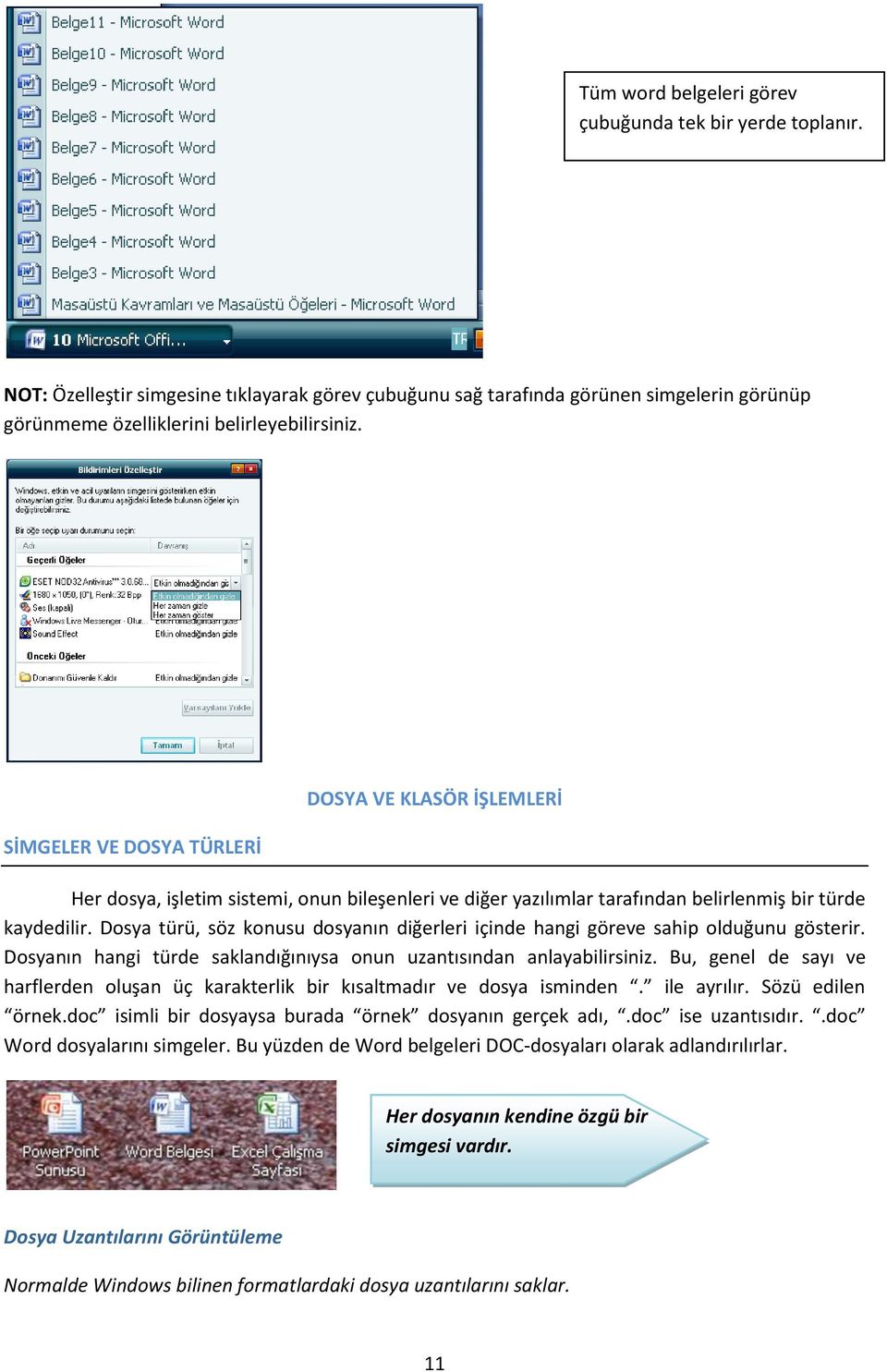 Dosya türü, söz konusu dosyanın diğerleri içinde hangi göreve sahip olduğunu gösterir. Dosyanın hangi türde saklandığınıysa onun uzantısından anlayabilirsiniz.