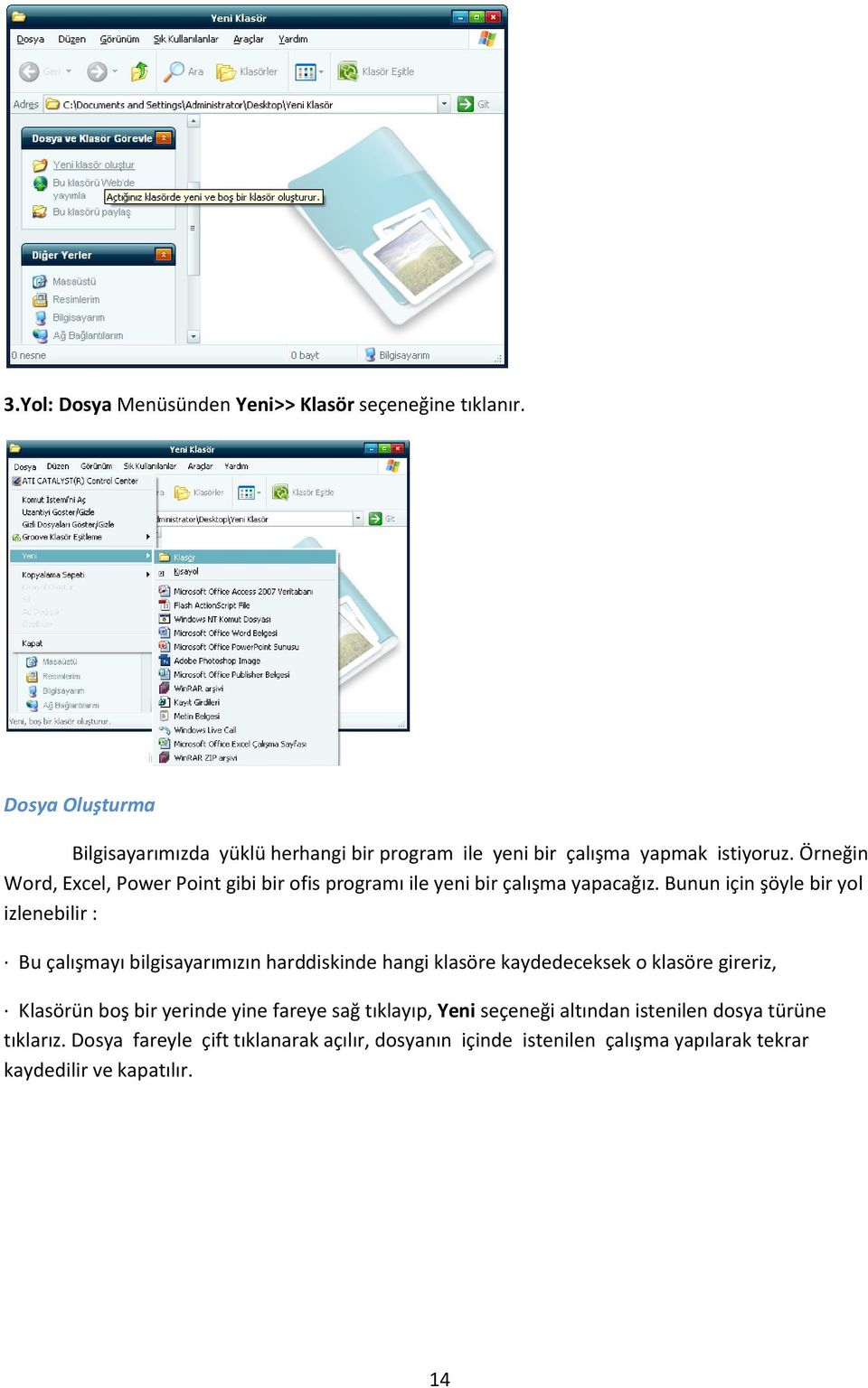 Örneğin Word, Excel, Power Point gibi bir ofis programı ile yeni bir çalışma yapacağız.