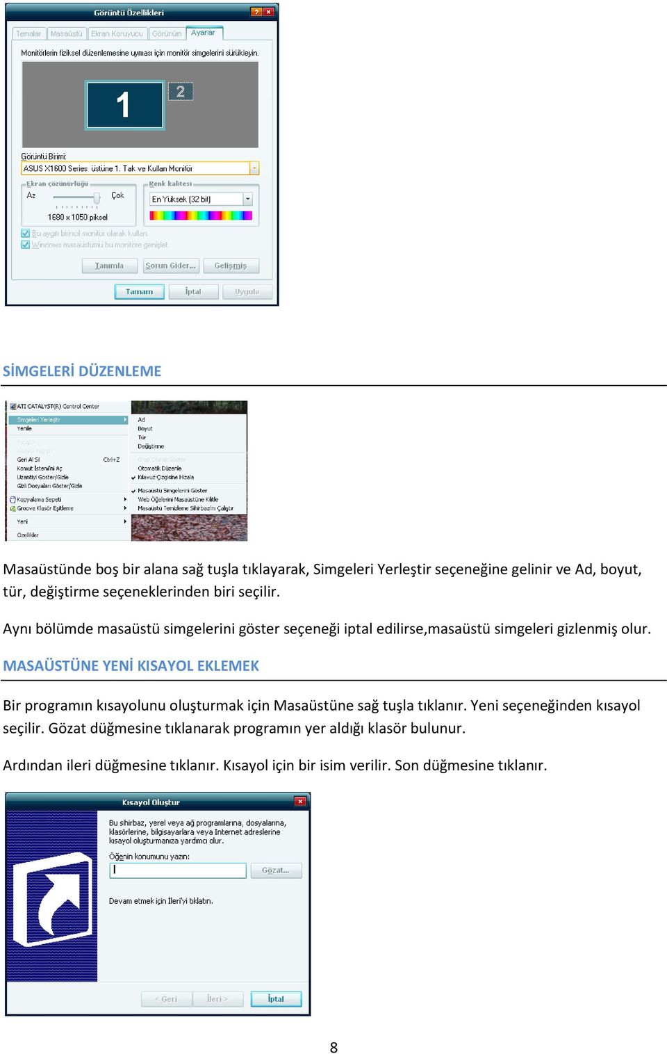 MASAÜSTÜNE YENİ KISAYOL EKLEMEK Bir programın kısayolunu oluşturmak için Masaüstüne sağ tuşla tıklanır. Yeni seçeneğinden kısayol seçilir.