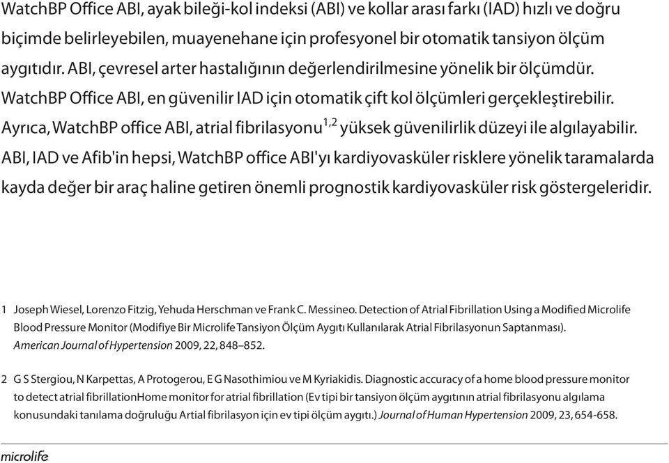 Ayrıca, WatchBP office ABI, atrial fibrilasyonu 1,2 yüksek güvenilirlik düzeyi ile algılayabilir.