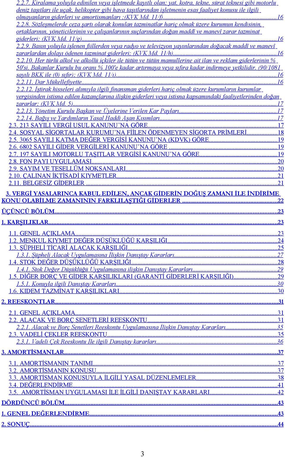 ilgili olmayanların giderleri ve amortismanları ;(KVK Md. 11/f)....16 2.2.8.