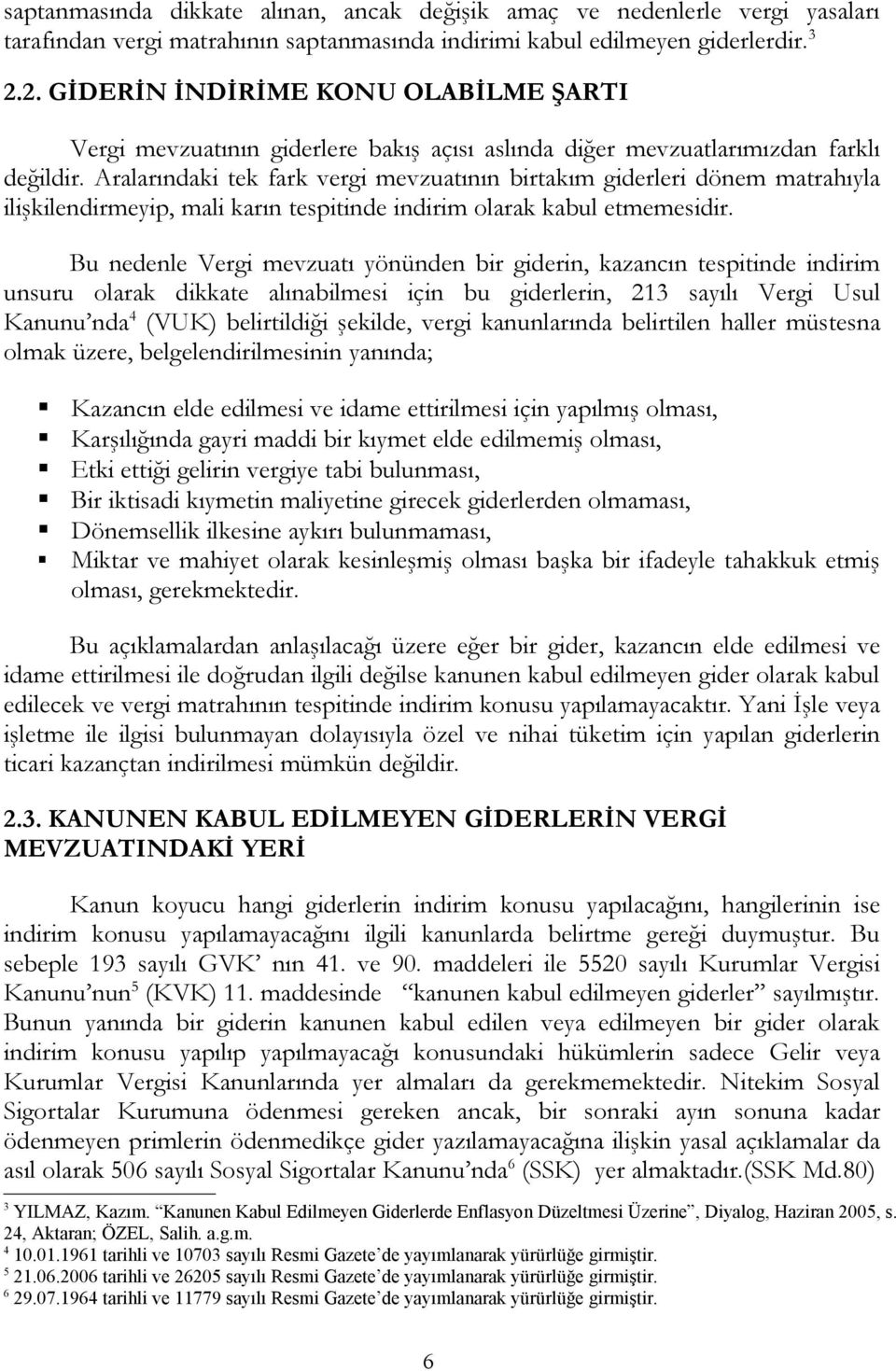 Aralarındaki tek fark vergi mevzuatının birtakım giderleri dönem matrahıyla ilişkilendirmeyip, mali karın tespitinde indirim olarak kabul etmemesidir.