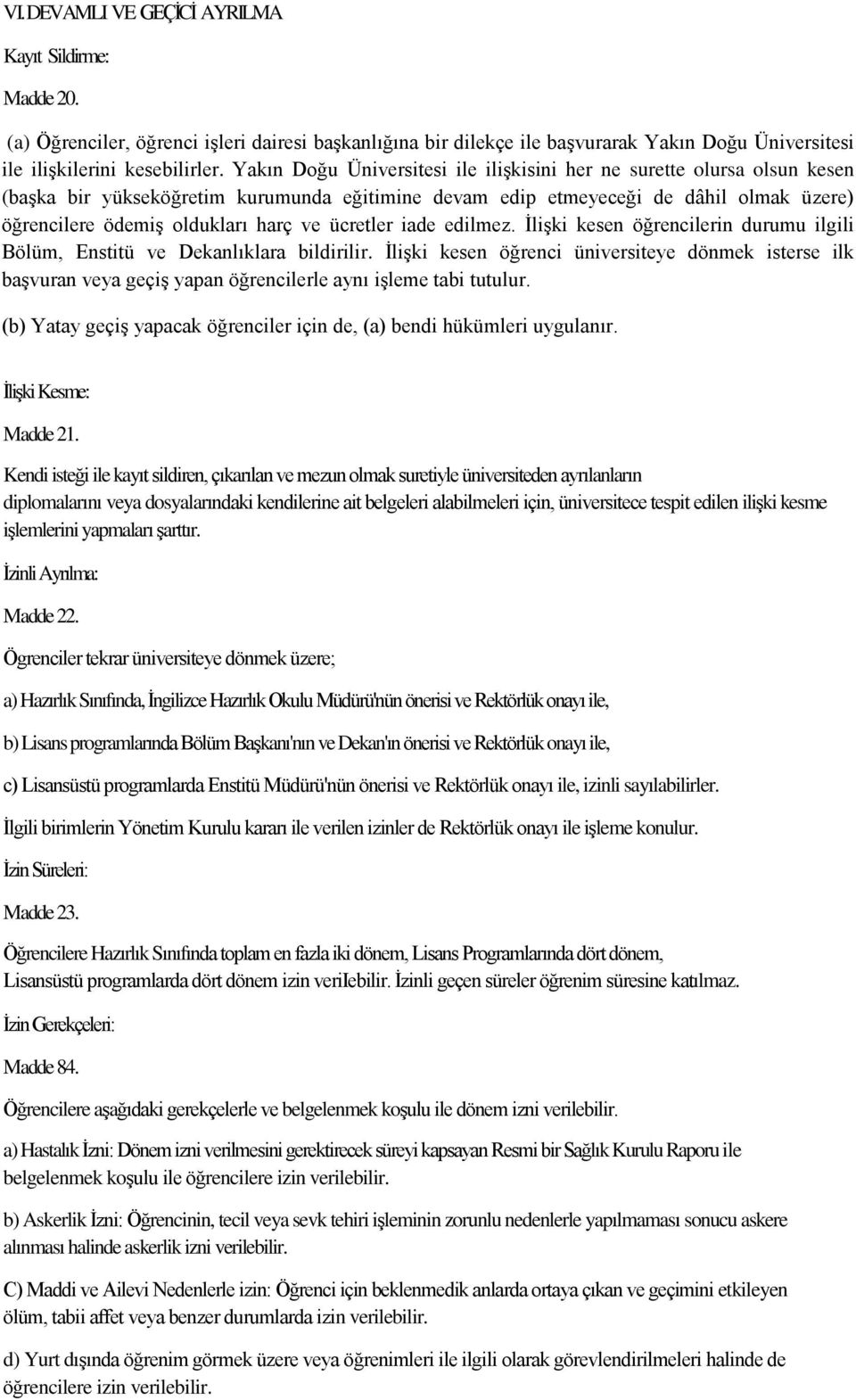 ücretler iade edilmez. İlişki kesen öğrencilerin durumu ilgili Bölüm, Enstitü ve Dekanlıklara bildirilir.