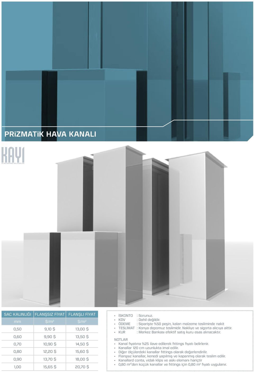 KUR : Merkez Bankası efektif satış kuru esas alınacaktır. NOTLAR Kanal fiyatına %25 ilave edilerek fittings fiyatı belirlenir. Kanallar 120 cm uzunlukta imal edilir.