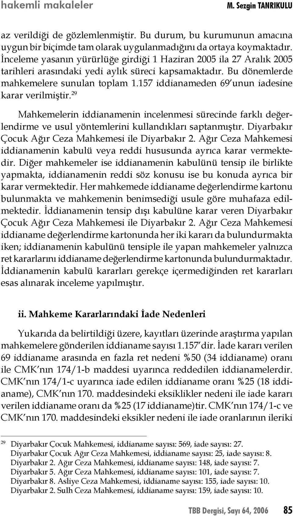 157 iddianameden 69 unun iadesine karar verilmiştir. 29 Mahkemelerin iddianamenin incelenmesi sürecinde farklı değerlendirme ve usul yöntemlerini kullandıkları saptanmıştır.