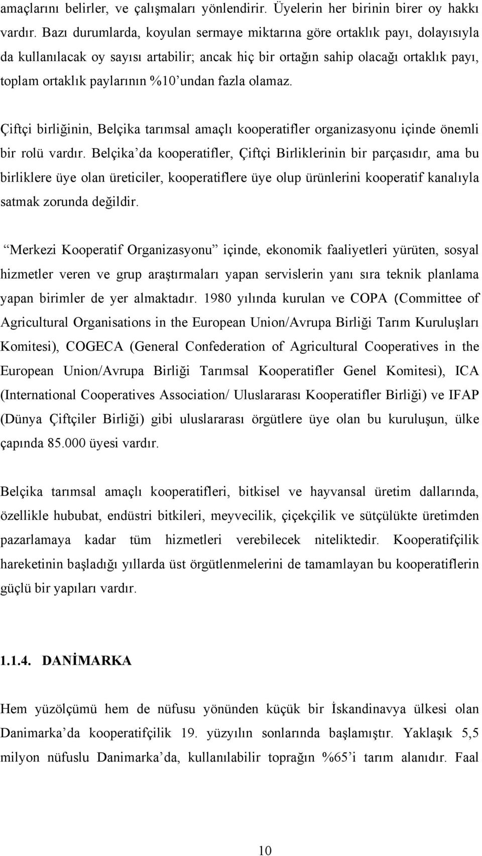 fazla olamaz. Çiftçi birliğinin, Belçika tarımsal amaçlı kooperatifler organizasyonu içinde önemli bir rolü vardır.