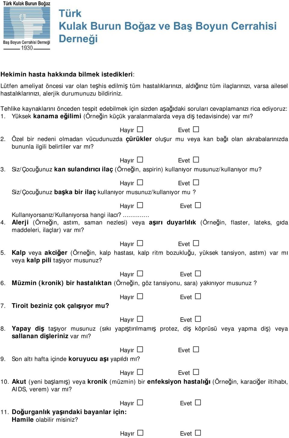 Yüksek kanama eğilimi (Örneğin küçük yaralanmalarda veya diş tedavisinde) var mı? 2.