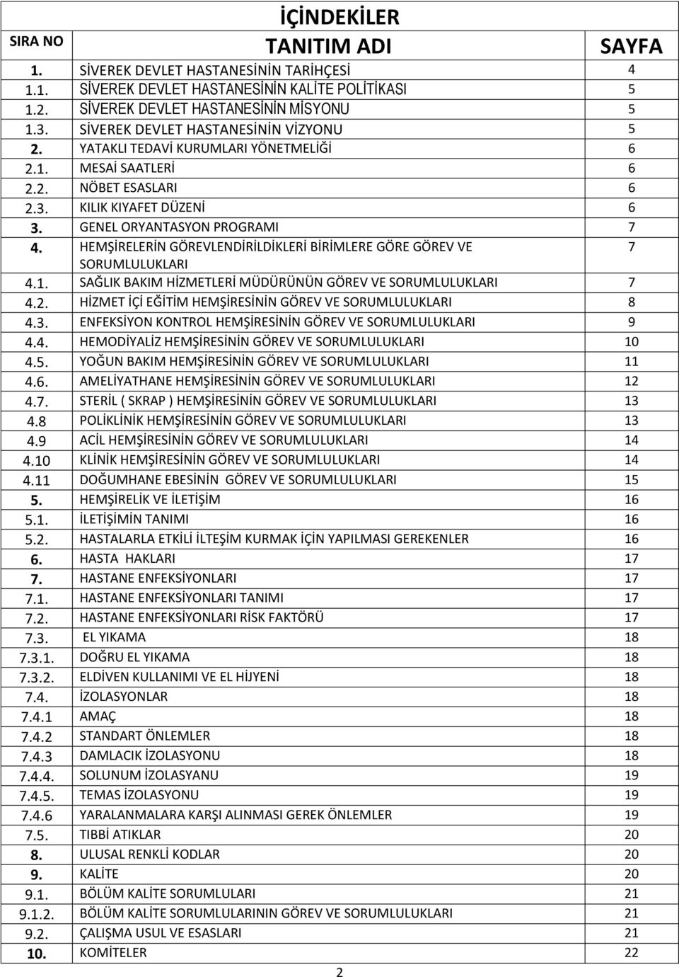 HEMŞİRELERİN GÖREVLENDİRİLDİKLERİ BİRİMLERE GÖRE GÖREV VE 7 SORUMLULUKLARI 4.1. SAĞLIK BAKIM HİZMETLERİ MÜDÜRÜNÜN GÖREV VE SORUMLULUKLARI 7 4.2.