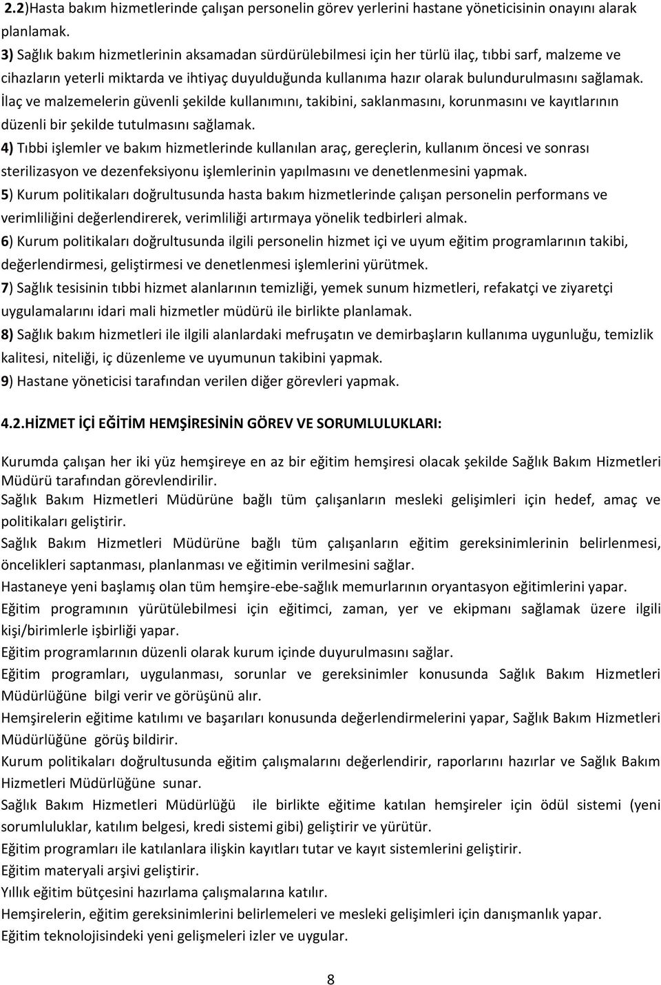 sağlamak. İlaç ve malzemelerin güvenli şekilde kullanımını, takibini, saklanmasını, korunmasını ve kayıtlarının düzenli bir şekilde tutulmasını sağlamak.